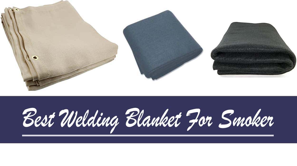 Best Welding Blanket For Smoker