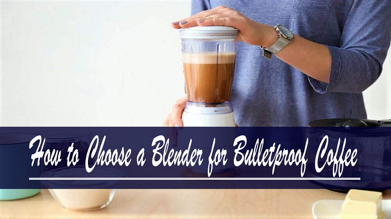 How to Choose a Blender for Bulletproof Coffee