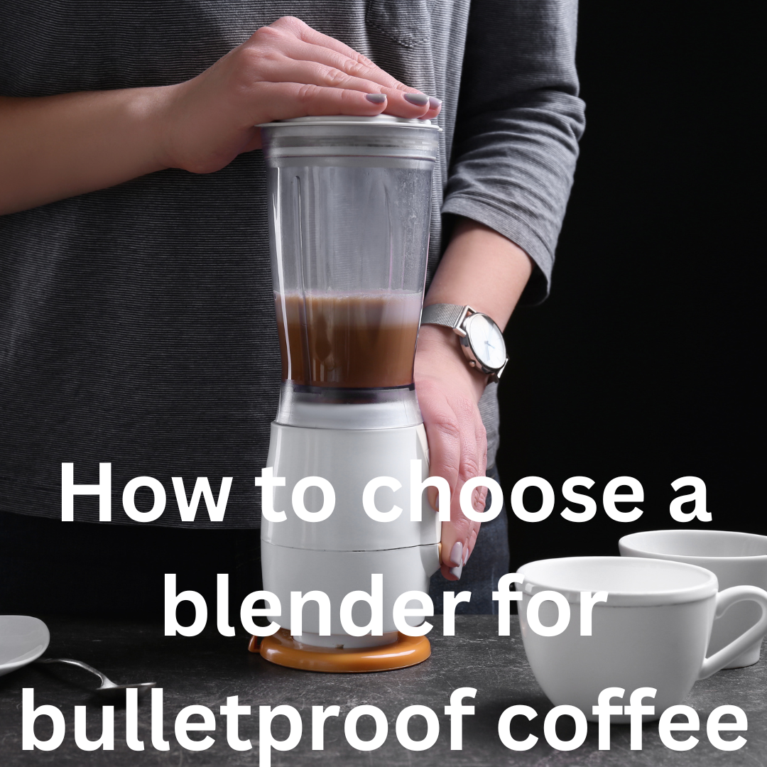 How to Choose a Blender for Bulletproof Coffee