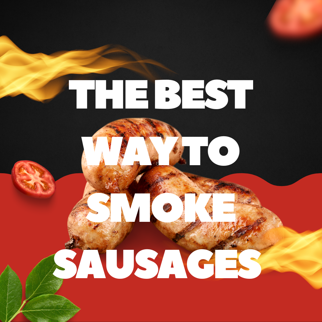 The Best Way to Smoke Sausage A Guide for Meat Lovers
